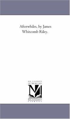 Afterwhiles, by James Whitcomb Riley. 1425513344 Book Cover