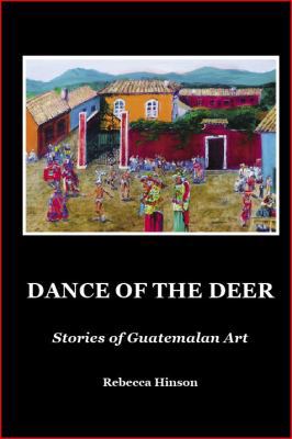 Dance of the Deer : Stories of Guatemalan Art