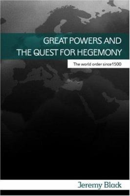 Great Powers and the Quest for Hegemony: The Wo... 0415395801 Book Cover