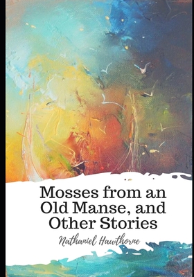 Mosses from an Old Manse, and Other Stories B08T4DG9TW Book Cover