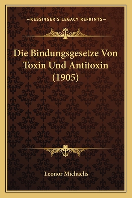 Die Bindungsgesetze Von Toxin Und Antitoxin (1905) [German] 1167404726 Book Cover