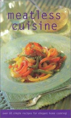 Meatless Cuisine: Over 60 Simple Recipes for El... 0737020563 Book Cover