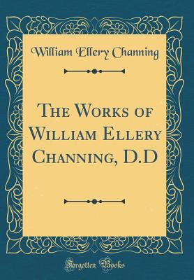 The Works of William Ellery Channing, D.D (Clas... 0265435005 Book Cover