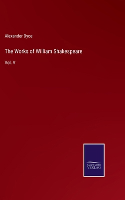 The Works of William Shakespeare: Vol. V 3375168039 Book Cover