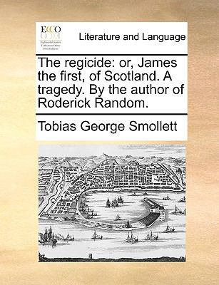 The Regicide: Or, James the First, of Scotland.... 1170591965 Book Cover