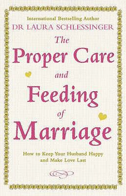 The Proper Care and Feeding of Marriage: How to... 000725265X Book Cover