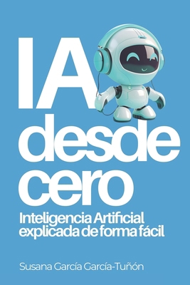 IA desde cero: Inteligencia Artificial explicad... [Spanish] B0D776417K Book Cover