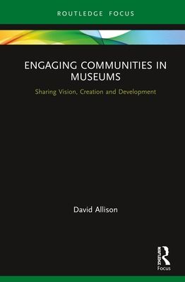 Engaging Communities in Museums: Sharing Vision... 1138489727 Book Cover