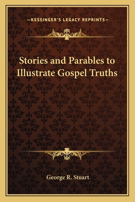 Stories and Parables to Illustrate Gospel Truths 1162645849 Book Cover