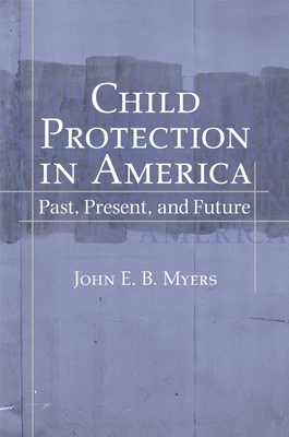 Child Protection in America : Past, Present, and Future