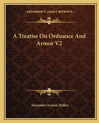 A Treatise On Ordnance And Armor V2 116311572X Book Cover