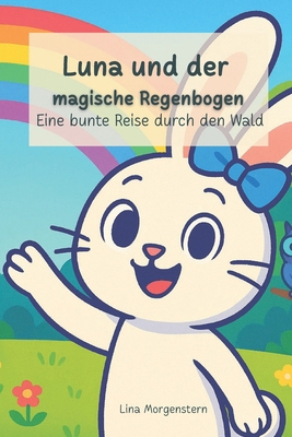 Luna und der magische Regenbogen: Eine bunte Re... [German] B0F7G37TKF Book Cover