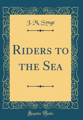 Riders to the Sea (Classic Reprint) 0266533027 Book Cover