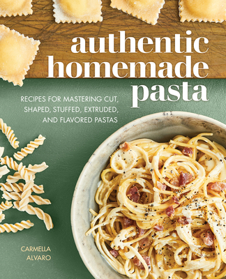 Authentic Homemade Pasta: Recipes for Mastering... 1647397448 Book Cover
