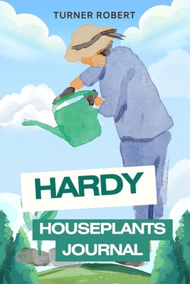 Hardy Houseplants Journal: A Modern Plant Care ... B0FWSWJSJK Book Cover