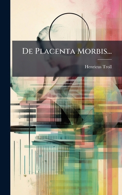 De Placenta Morbis... [Latin] 1024744388 Book Cover