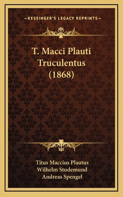 T. Macci Plauti Truculentus (1868) [Latin] 1165827484 Book Cover