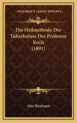 Die Heilmethode Der Tuberkulose Des Professor K... [German] 1168855209 Book Cover