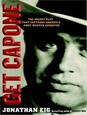 Get Capone: The Secret Plot That Captured Ameri... 1400115310 Book Cover