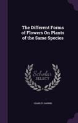 The Different Forms of Flowers On Plants of the... 1355783593 Book Cover