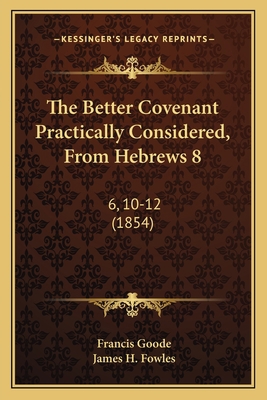 The Better Covenant Practically Considered, Fro... 116491152X Book Cover