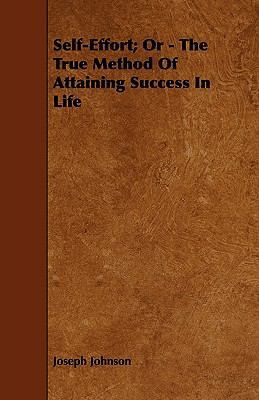 Self-Effort; Or - The True Method Of Attaining ... 1444675443 Book Cover