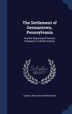 The Settlement of Germantown, Pennsylvania: And... 1297930797 Book Cover