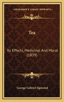 Tea: Its Effects, Medicinal and Moral (1839) 1164971727 Book Cover