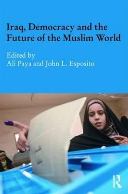 Iraq, Democracy and the Future of the Muslim World 0415582288 Book Cover