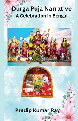 Durga Puja Narrative: A Celebration in Bengal B0GFC75T2Z Book Cover