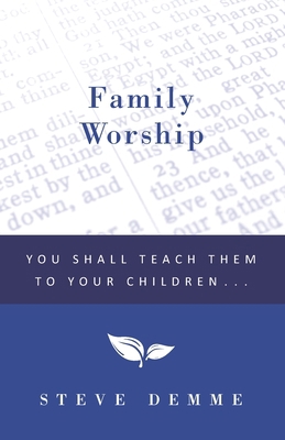 Family Worship: You Shall Teach Them To Your Ch... 1608265544 Book Cover