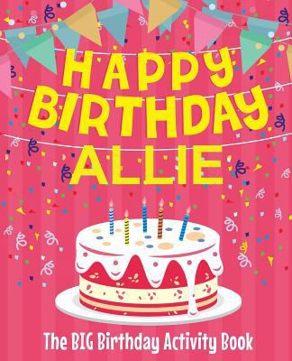 Happy Birthday Allie - The Big Birthday Activit... 1727802063 Book Cover