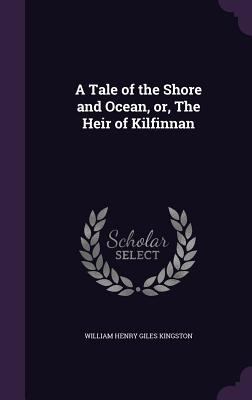 A Tale of the Shore and Ocean, or, The Heir of ... 1356323758 Book Cover