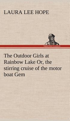 The Outdoor Girls at Rainbow Lake Or, the stirr... 3849177068 Book Cover
