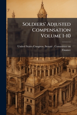 Soldiers' Adjusted Compensation Volume 1-10 1175798126 Book Cover