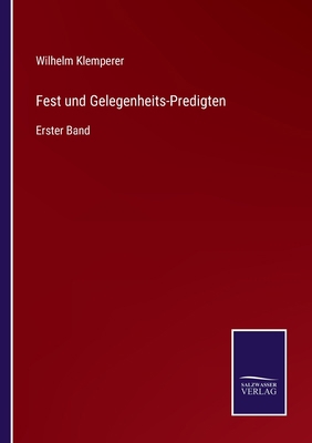 Fest und Gelegenheits-Predigten: Erster Band [German] 3752546069 Book Cover