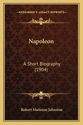 Napoleon: A Short Biography (1904) 1164900455 Book Cover