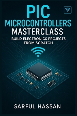 PIC Microcontrollers Masterclass: Build Electro... B0F26LPVMH Book Cover
