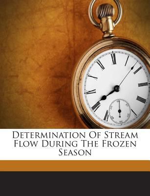 Determination of Stream Flow During the Frozen ... 1245933817 Book Cover