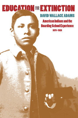 Education for Extinction: American Indians and ... 0700607358 Book Cover
