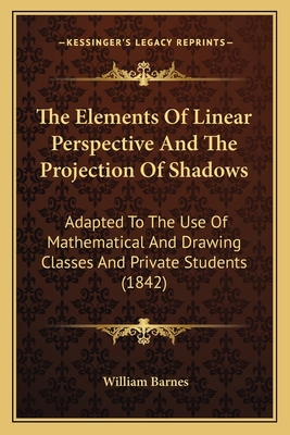 The Elements Of Linear Perspective And The Proj... 1165070758 Book Cover