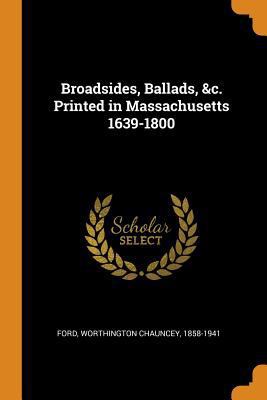 Broadsides, Ballads, &c. Printed in Massachuset... 0353175196 Book Cover