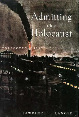 Admitting the Holocaust: Collected Essays 0195093577 Book Cover