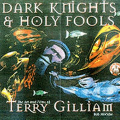 Dark Knights and Holy Fools : The Art and Films... 0752818511 Book Cover