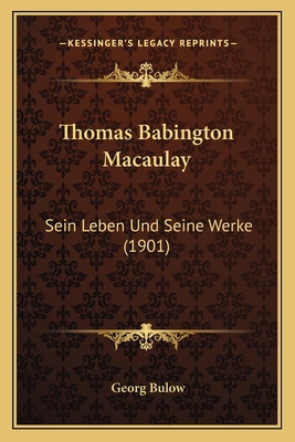 Thomas Babington Macaulay: Sein Leben Und Seine... [German] 1167173023 Book Cover