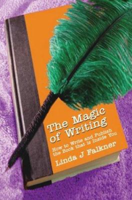 The Magic of Writing: How to Write and Publish ... 0595294359 Book Cover