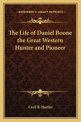 The Life of Daniel Boone the Great Western Hunt... 1162795247 Book Cover