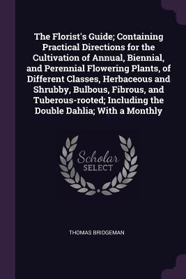 The Florist's Guide; Containing Practical Direc... 1378033728 Book Cover