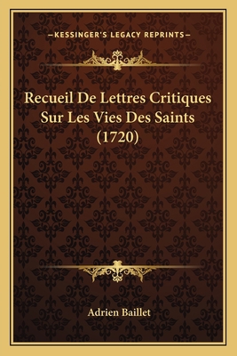 Recueil De Lettres Critiques Sur Les Vies Des S... [French] 116632656X Book Cover