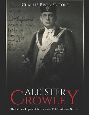 Aleister Crowley: The Life and Legacy of the No... 1799046885 Book Cover